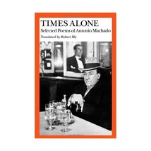 Times Alone: Selected Poems of Antonio Machado Machado, Antonio/ Bly, Robert - £13.13 GBP