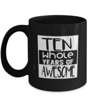 Coffee Mug Funny Ten Whole Years Of Awesome  - £15.94 GBP