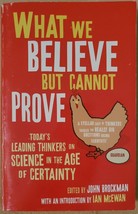 What We Believe But Cannot Prove: Today&#39;s Leading Thinkers on Science in the Age - £3.73 GBP
