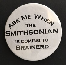 Ask Me When the Smithsonian is Coming to Brainerd Button Pin Minnesota 2... - £9.26 GBP