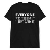 Everyone was Thinking It I Just Said It Shirt, Funny Sarcastic Shirt, Sassy Shir - £18.60 GBP+