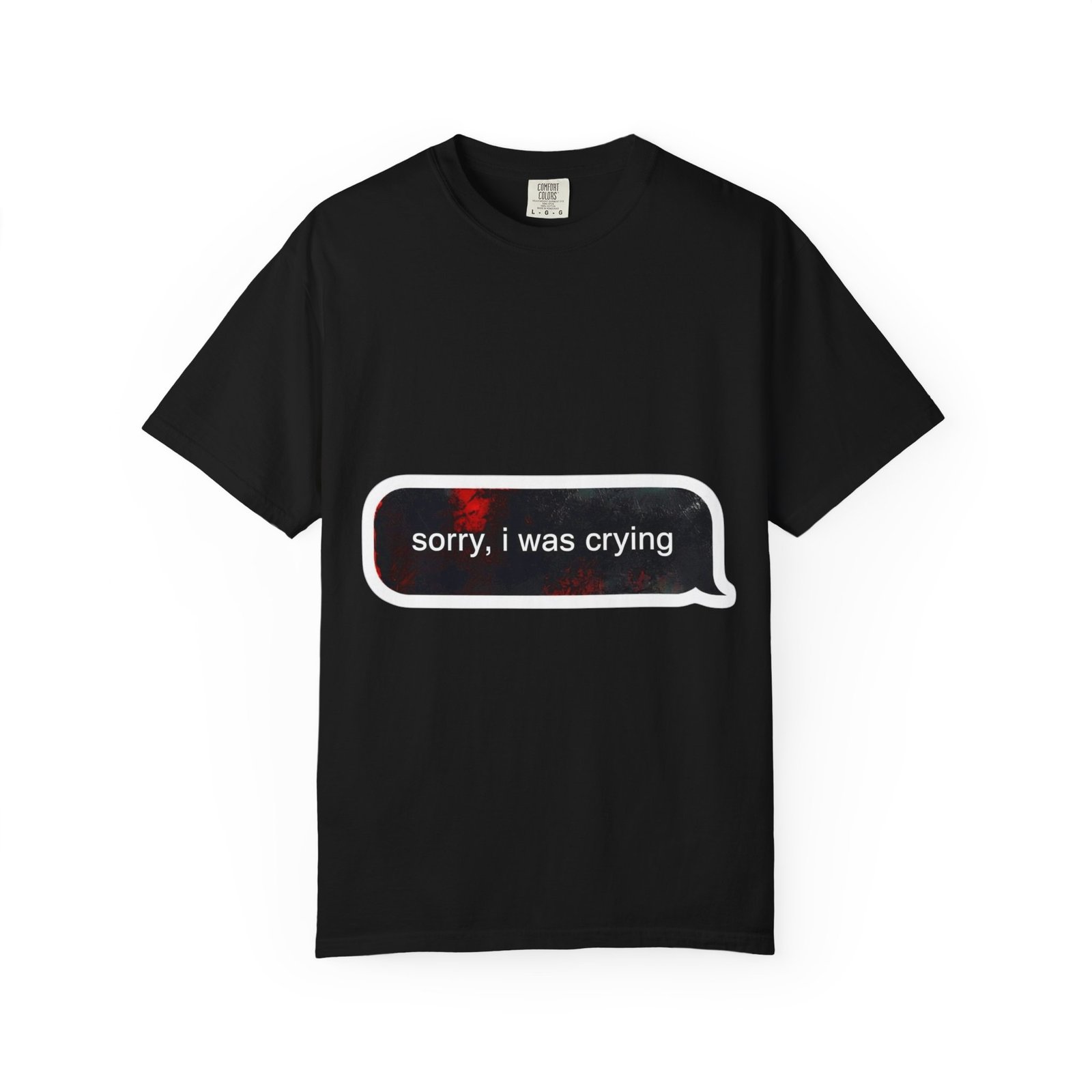 Sorry, I Was Crying, Unisex Tee, Casual Wear, Funny T Shirt - $20.99+