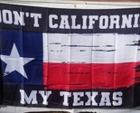 Don&#39;t California My Texas 3&#39;x5&#39; Flag ROUGH TEX® 100D - $18.88