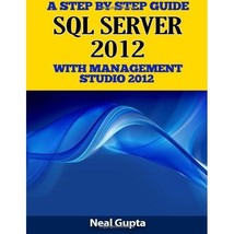 A Step By Step Guide SQL SERVER 2012 With Management Studio 2012 Neal Gupta - $23.00