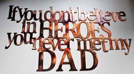 If you don't believe in Heroes you never met my Dad Metal Wall Decor   18" x 10" - $45.58