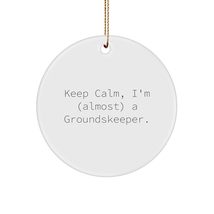 Groundskeeper Gift Idea - Keep Calm, I&#39;m (Almost) A Groundskeeper. Circle Orname - £14.58 GBP