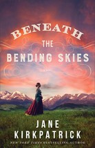Beneath the Bending Skies: A Novel [Paperback] Jane Kirkpatrick - £3.88 GBP