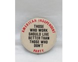 American Independent Party Those Who Work Should Live Better Than Those ... - $37.41