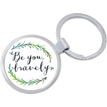 Be You Bravely Keychain - Includes 1.25 Inch Loop for Keys or Backpack - $10.77