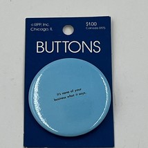 Vintage &quot;It&#39;s None of Your Business What It Says&quot; Blue Pinback Button - £14.97 GBP