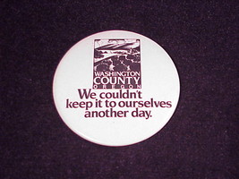 Washington County, Oregon Promotional Pinback Button, Pin, We Couldn&#39;t s... - £6.24 GBP