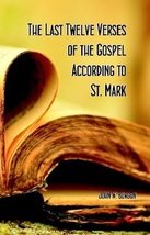 The Last Twelve Verses of the Gospel According to St. Mark [Paperback] D... - $24.95