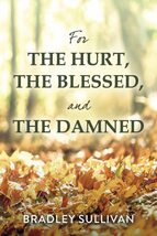 For the Hurt, the Blessed, and the Damned [Paperback] Sullivan, Bradley - $7.27