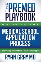 The Premed Playbook Guide to the Medical School Application Process: Everyth... - £10.42 GBP