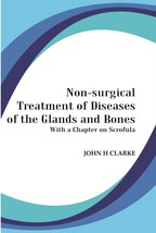 Non-Surgical Treatment of Diseases of the Glands and Bones: With a C [Hardcover] - £21.64 GBP