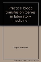 Practical blood transfusion (Series in laboratory medicine) Huestis, Douglas W - £15.12 GBP