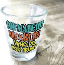 Shot Glass &quot;God Made Pot, Man Made Beer. Who Do You Trust?&quot; Humor Fun - £13.91 GBP