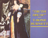 Truth Decay by T-Bone Burnett (CD, Jun-1997, UK Import) - £23.70 GBP
