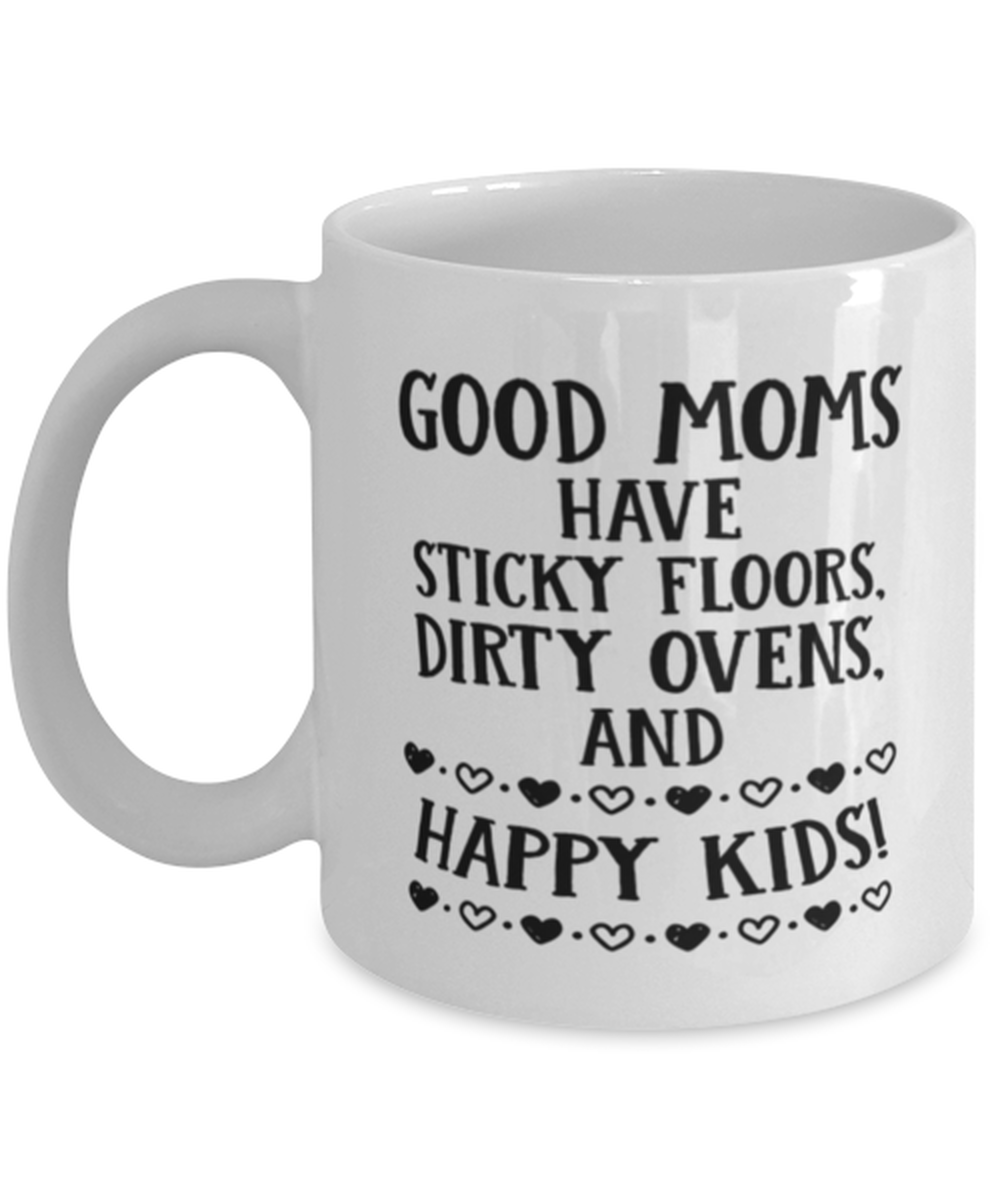 Funny Mom Gift, Good Moms Have Sticky Floors, Dirty Ovens, Unique Best  - $19.90