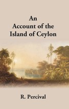 An Account Of The Island Of Ceylon Containing Its History, Geography, Natural Hi - £22.32 GBP