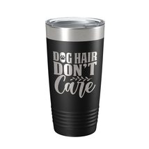 Dog Hair Don&#39;t Care Tumbler Travel Mug Funny Dog Lover Insulated Laser Engraved  - £24.12 GBP