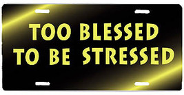 Too Blessed To Be Stressed License Plate - $19.89