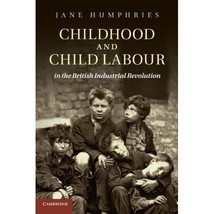 Childhood and Child Labour in the British Industrial Revolution Jane Humphries - £34.75 GBP