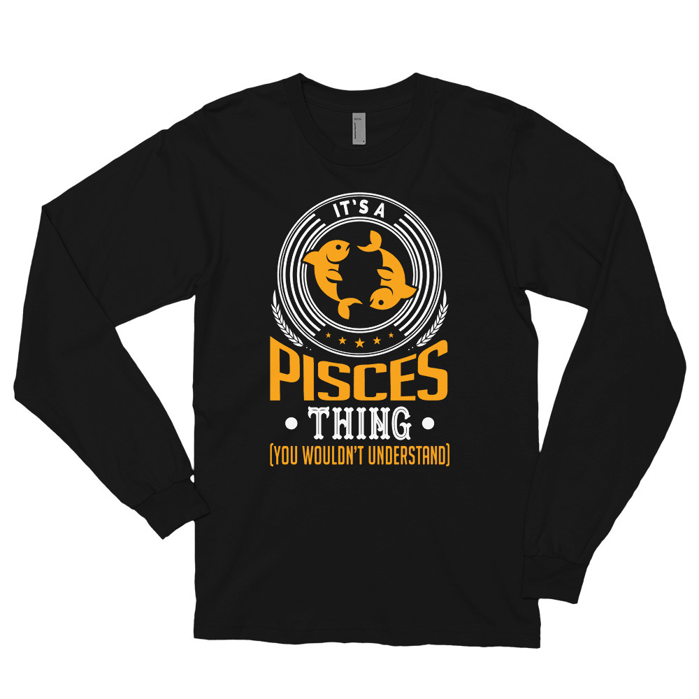It's A Pisces Thing Shirt You Wouldn't Understand Long sleeve t-shirt