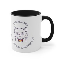 I work hard so my cat can have a better life Accent Coffee Mug, 11oz gift - $18.00