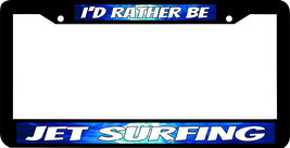 JET SURFING BOAT I&#39;D RATHER BE License Plate Frame - $9.89