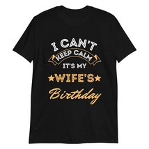 PersonalizedBee I Can&#39;t Keep Calm It&#39;s My Wife&#39;s Birthday T-Shirt Black - £15.67 GBP+