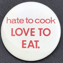 Hate To Cook Love To Eat Metal Vintage Pin Button Humorous - £7.86 GBP