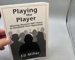Playing the Player : Moving Beyond ABC Poker to Dominate Your Opponents ... - $29.69