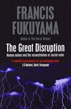 The Great Disruption: Human Nature and the Reconstitution of Social Order by Fra - £7.99 GBP
