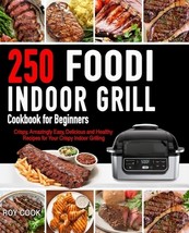 Foodi Indoor Grill Cookbook for Beginners: 250 Crispy, Amazingly Easy, Delicious - £25.03 GBP
