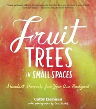 Fruit Trees in Small Spaces: Abundant Harvests from Your Own Backyard - £6.33 GBP