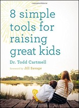 8 Simple Tools for Raising Great Kids [Paperback] Cartmell, Dr. Todd and... - $7.80