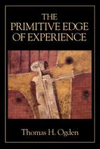 The Primitive Edge of Experience [Paperback] Ogden, Thomas H. - $46.99