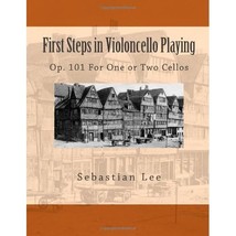 First Steps in Violoncello Playing: Op. 101 For One or Two Cellos Sebastian Lee - $12.00