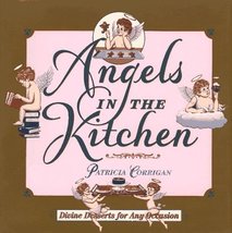 Angels in the Kitchen: Divine Desserts for Any Occasion Corrigan, Patricia - £15.30 GBP
