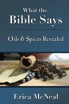 What the Bible Says: Oils and Spices Revealed [Paperback] McNeal, Erica - $14.00