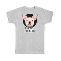 French Bulldog : Gift T-Shirt Dog Lover Face Owner Pet Cute Animal - £14.15 GBP