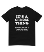 Its A GILMORE Thing You Wouldnt Understand Family Reunion Short-Sleeve T... - $25.62+