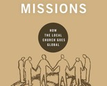 Missions: How the Local Church Goes Global (Building Healthy Churches) [... - $9.85