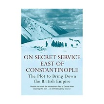 On Secret Service East of Constantinople: The Plot to Bring Down the British Emp - £10.55 GBP