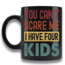 You Can&#39;t Scare Me I Have Four Kids Coffee Mug Gift For Him Her Retro Tea Cup - £14.97 GBP+