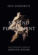 Sex and Punishment: Four Thousand Years of Judging Desire Berkowitz, Eric - $26.26