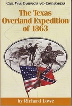THE TEXAS OVERLAND EXPEDITION OF 1863 -Civil War Campaigns- Richard Lowe... - £8.42 GBP