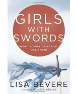 Girls with Swords: How to Carry Your Cross Like a Hero Bevere, Lisa and ... - £4.64 GBP
