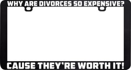 WHY ARE DIVORCES SO EXPENSIVE CAUSE THERE WORTH IT FUNNY LICENSE PLATE F... - $6.92